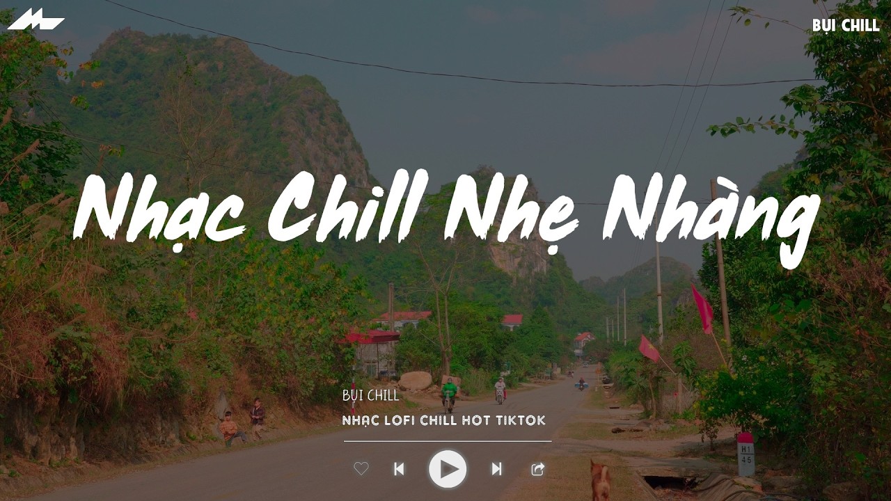 Nhạc Chill Nhẹ Nh&agrave;ng - Nhạc Chill TikTok Triệu View Hay Nhất Hiện Nay - Nhạc Lofi Chill Buồn 2026
