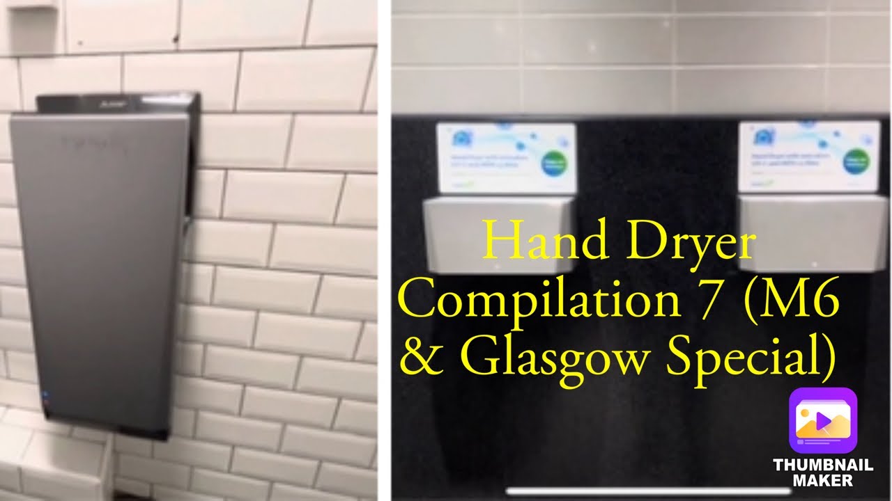 Hand Dryer Compilation 7 (M6 & Glasgow)