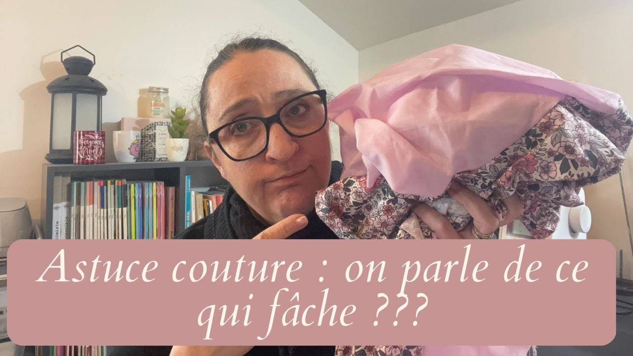 Astuce couture : on parle de ce qui fâche ?