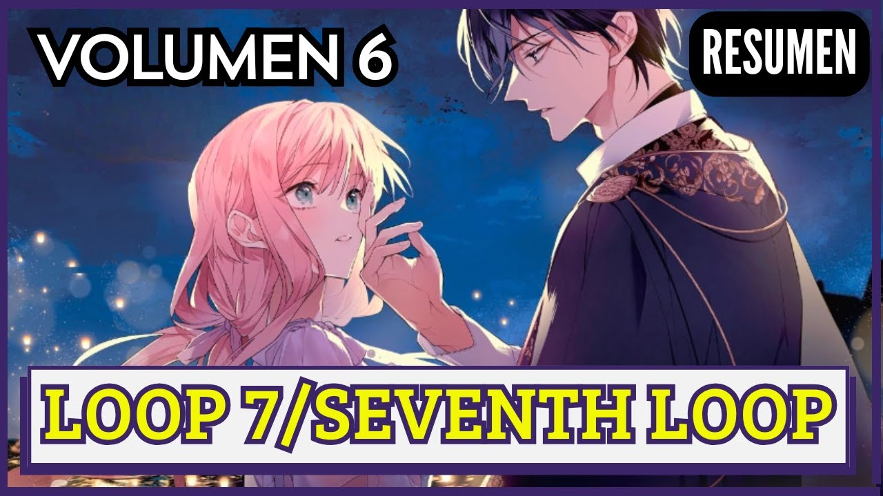 ⏳🌺 LOOP 7 Kaime no Akuyaku Reijou wa (Volumen 6): Resumen y Análisis🌀