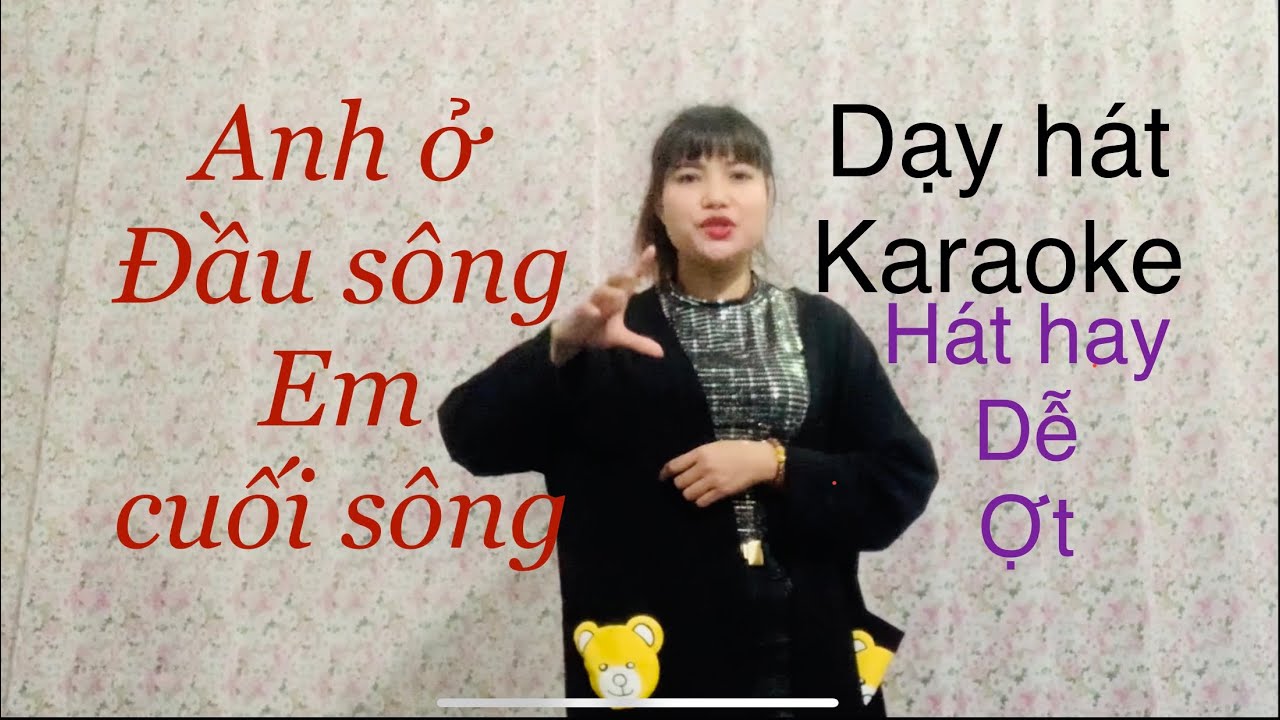 Dạy học hát karaoke : Anh ở đầu sông Em cuối sông ( Thanh nhạc - 2020 )