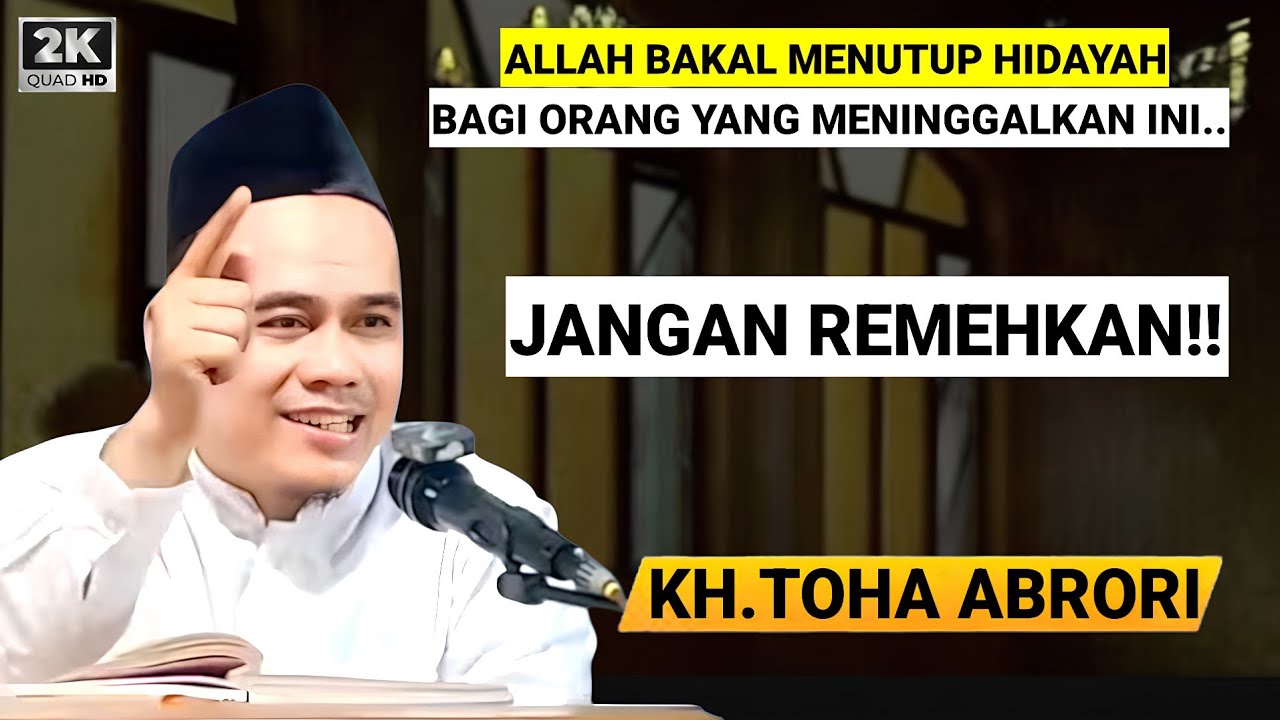 🔴 JANGAN REMEHKAN‼️ALLAH BAKAL MENUTUP HIDAYAH BAGI ORANG INI - KH.TOHA ABRORI TERBARU