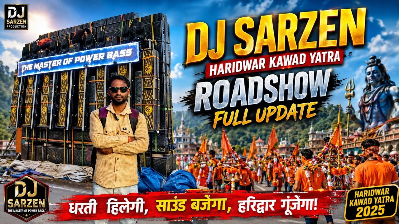 DJ Sarzen Haridwar Kawad Yatra 2026 Full Update 🔥 | Roadshow, DJ Setup, Sound & Latest Update 