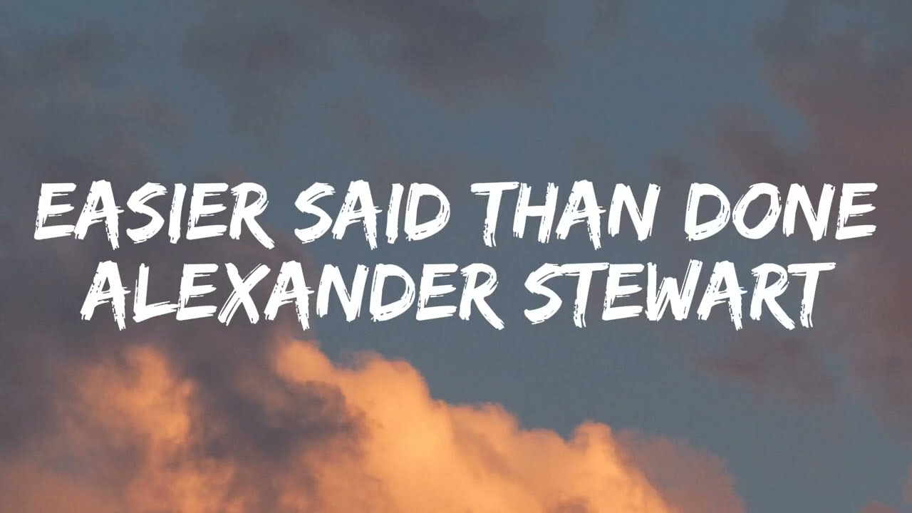 Alexander Stewart - Easier said than done [Lyrics]