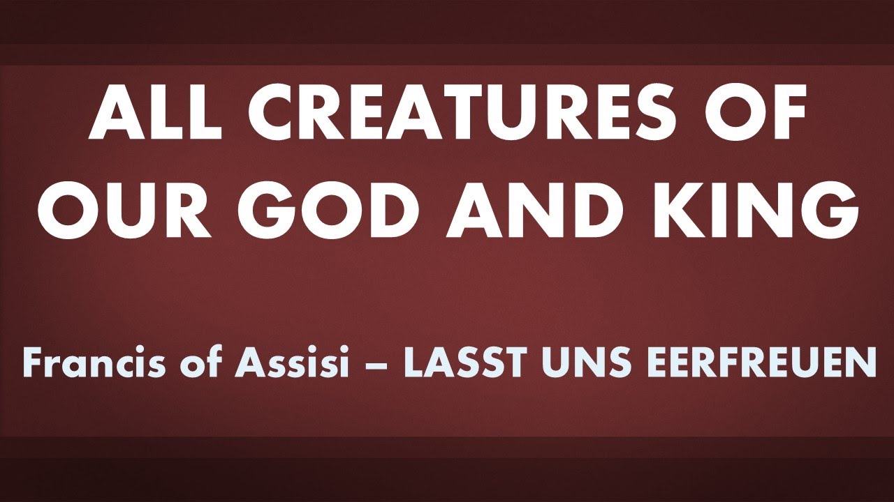 All Creatures of Our God and King - acapella hymn with lyrics