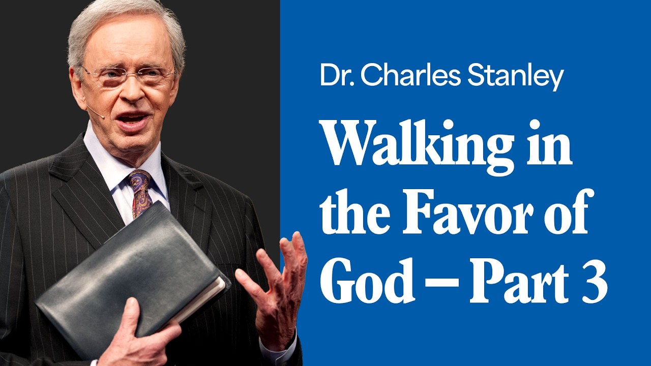 Walking in the Favor of God &ndash; Part 3 &ndash; Dr. Charles Stanley