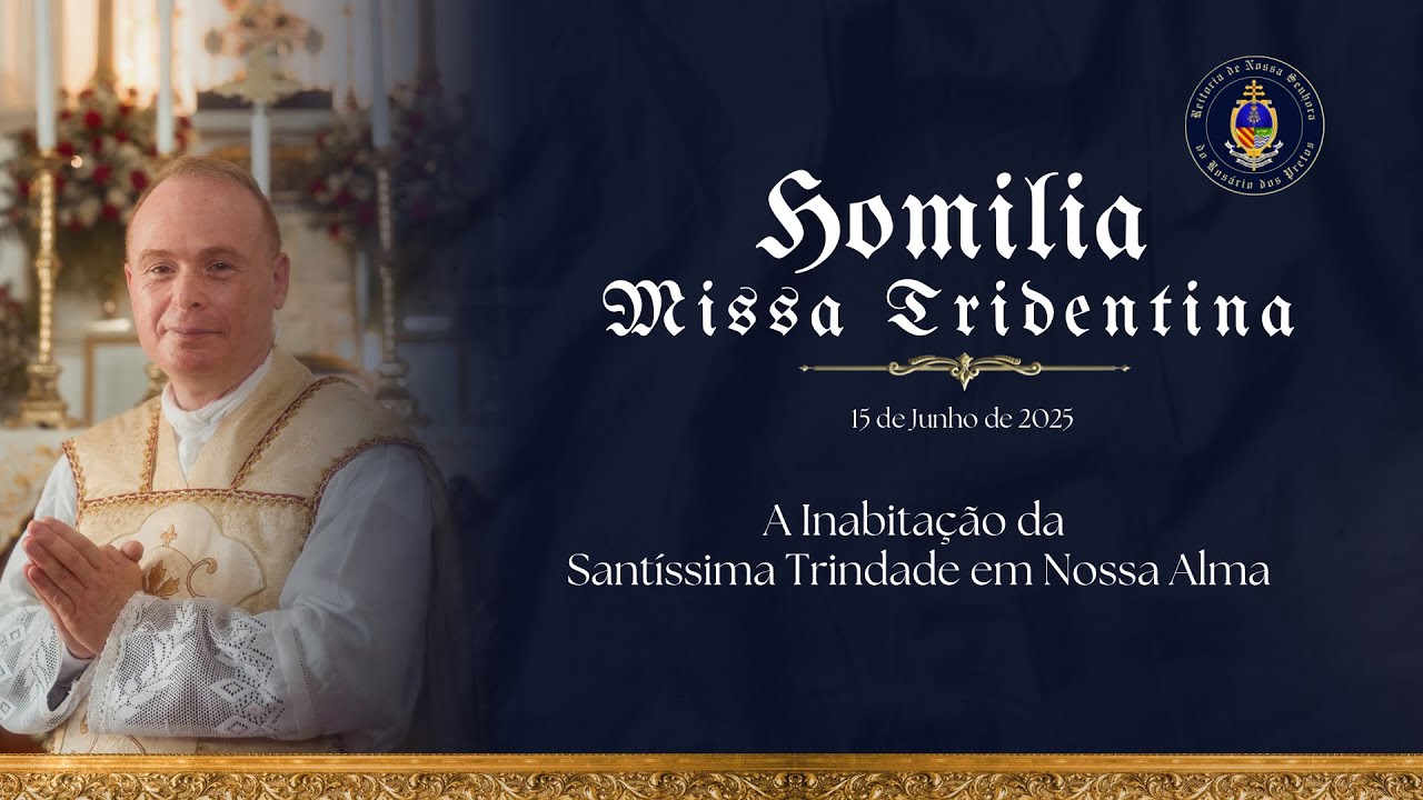 Homilia | A Inabita&ccedil;&atilde;o da Sant&iacute;ssima Trindade em Nossa Alma (15/06/2025)