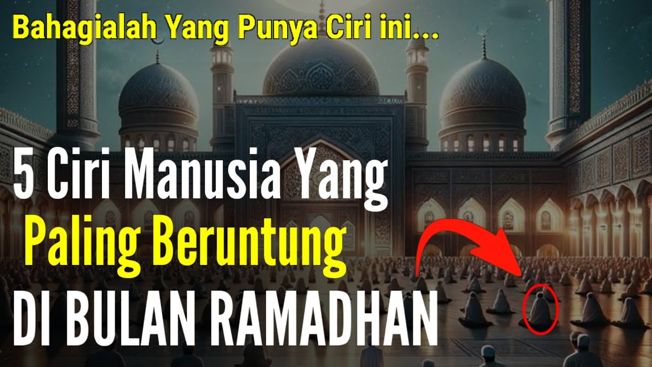 🌙 LIMA CIRI MANUSIA PALING BERUNTUNG DI BULAN RAMADHAN | SEMOGA ANDA TERMASUK DALAM GOLONGAN ORANG B