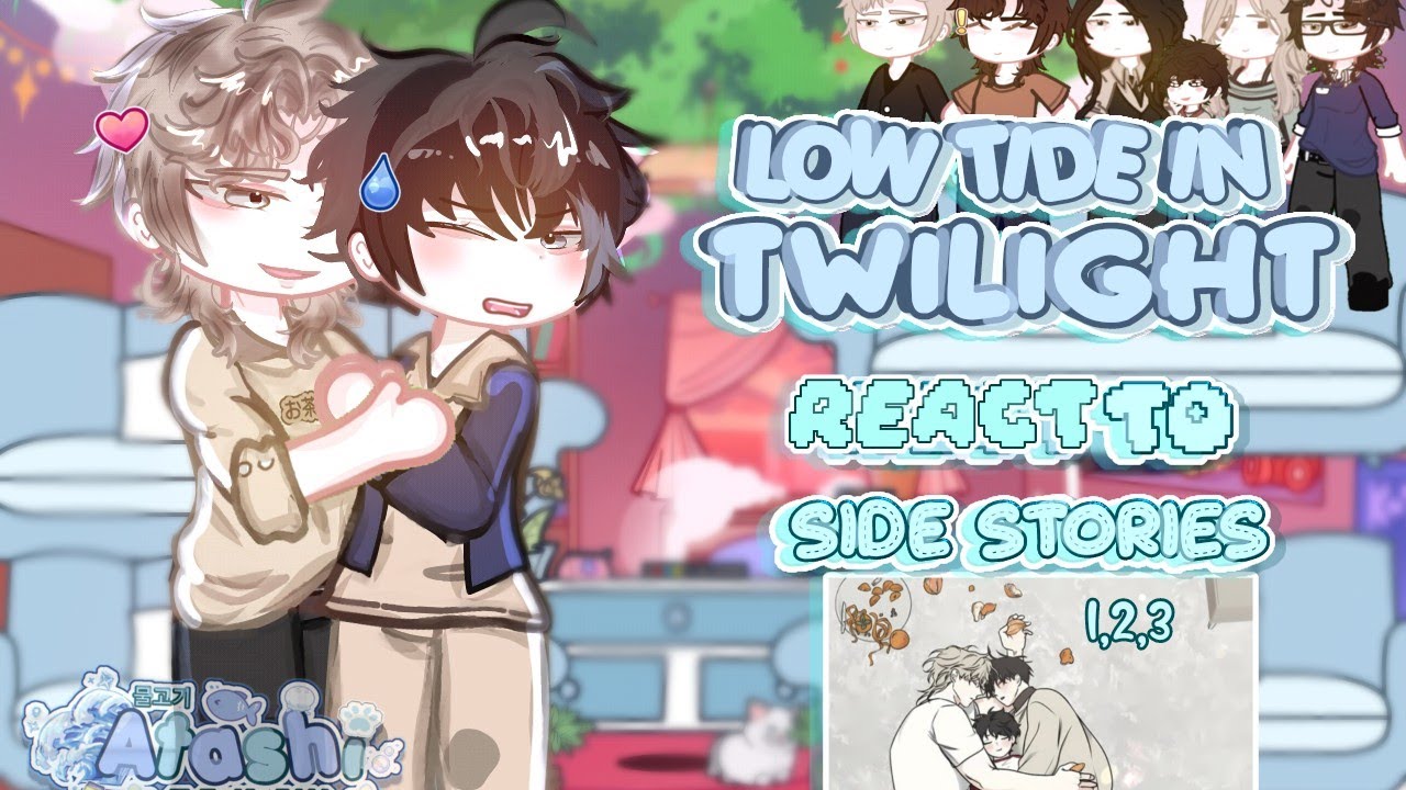 [🌊] Low Tide in Twilight reacts to Side Stories 2 and 3 ♡│part 1/? │ 𝐁𝐋 ┆𝐬𝐩𝐨𝐢𝐥𝐞𝐫𝐬 ┆ Atashi🐟│