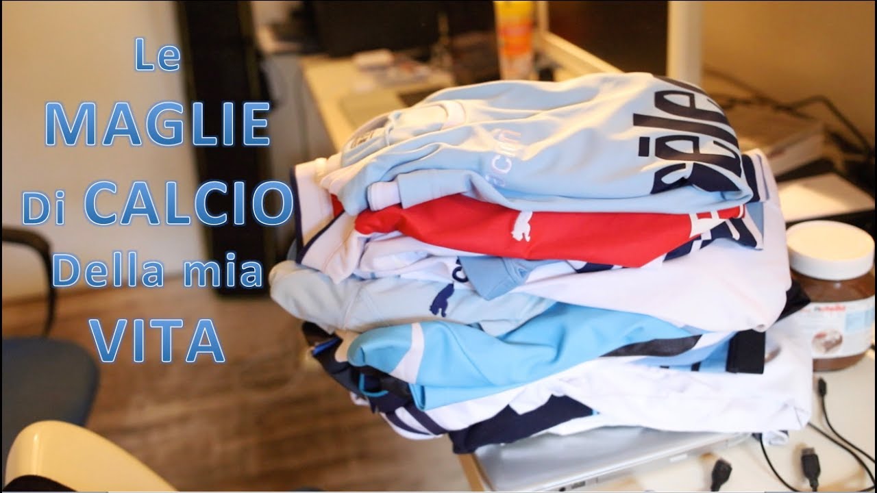 Le MAGLIE da CALCIO della mia VITA