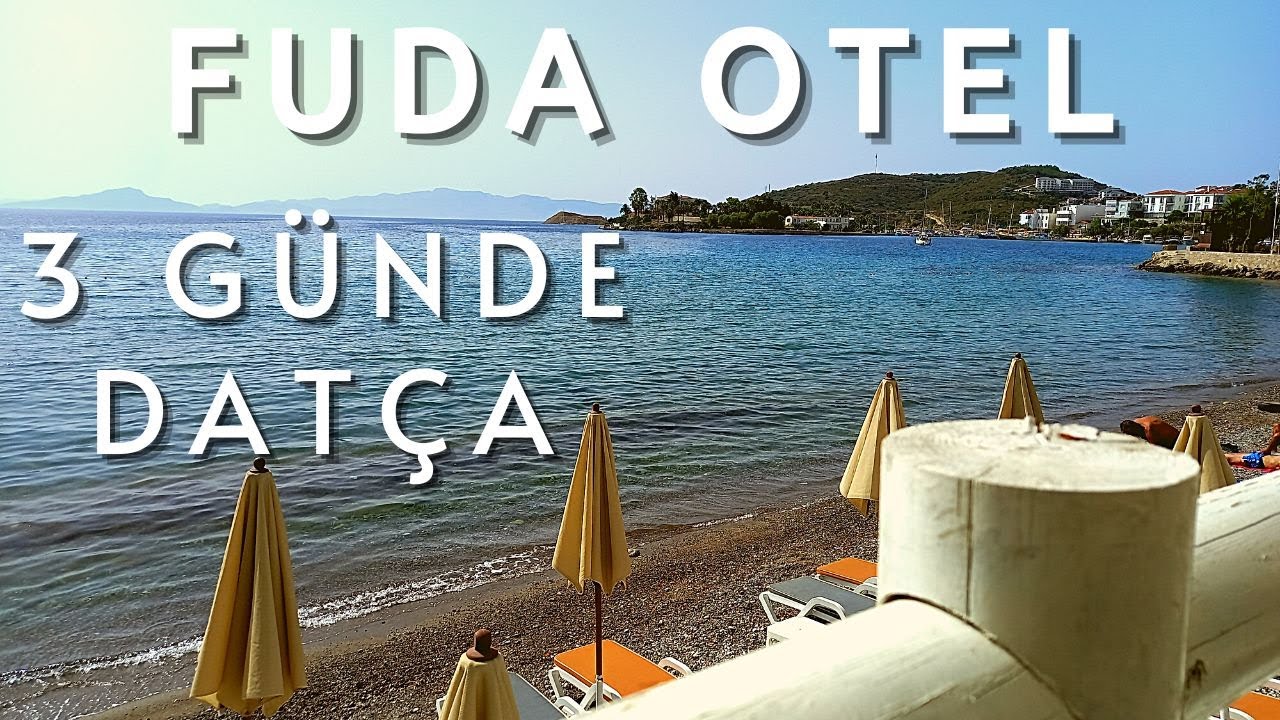 FUDA OTEL - 3 G&Uuml;NDE DAT&Ccedil;A | Dat&ccedil;a Otel &Ouml;nerisi | Dat&ccedil;a Gezisi | Dat&ccedil;a'da 3 G&uuml;n | Otel Tanıtımı