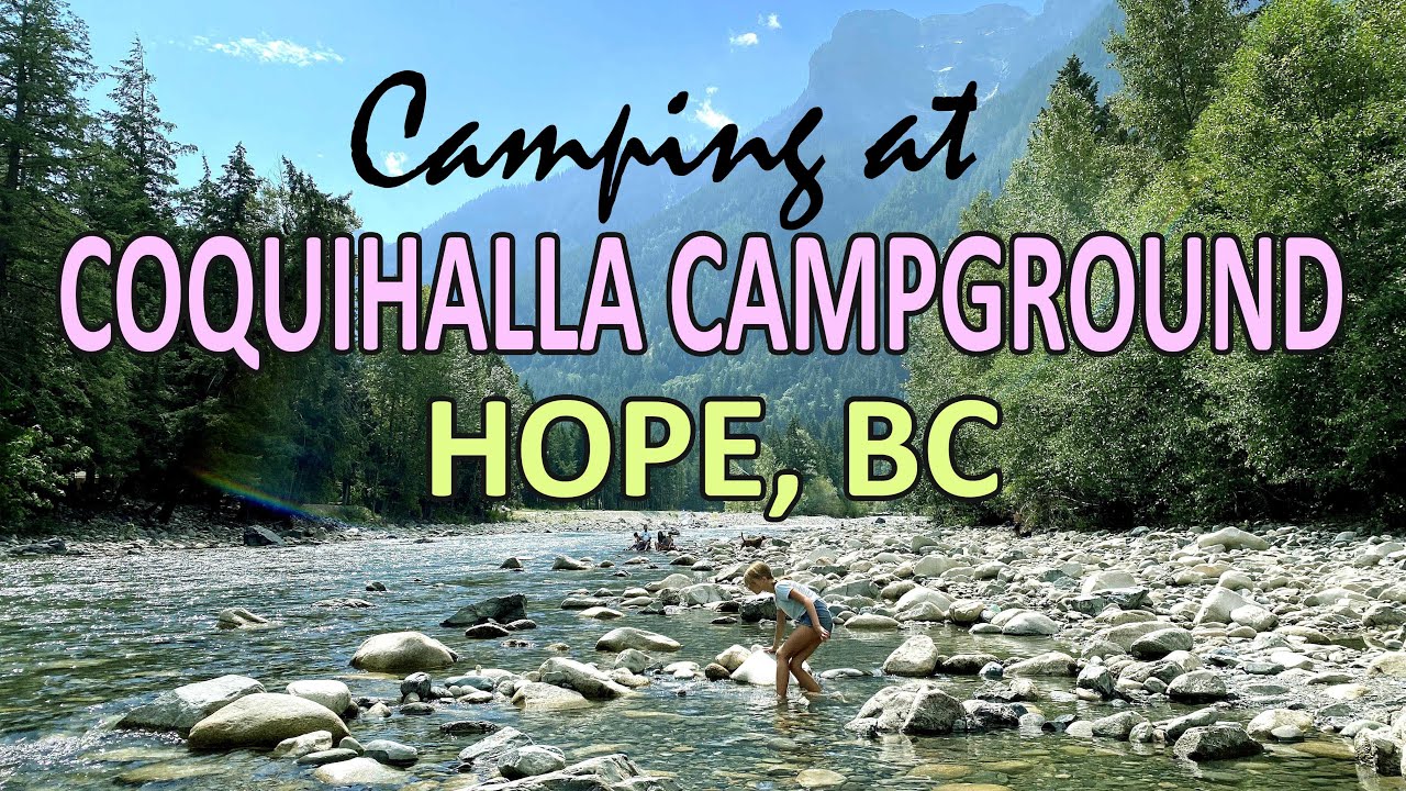 Camping at Coquihalla Campground -- Summer 2022