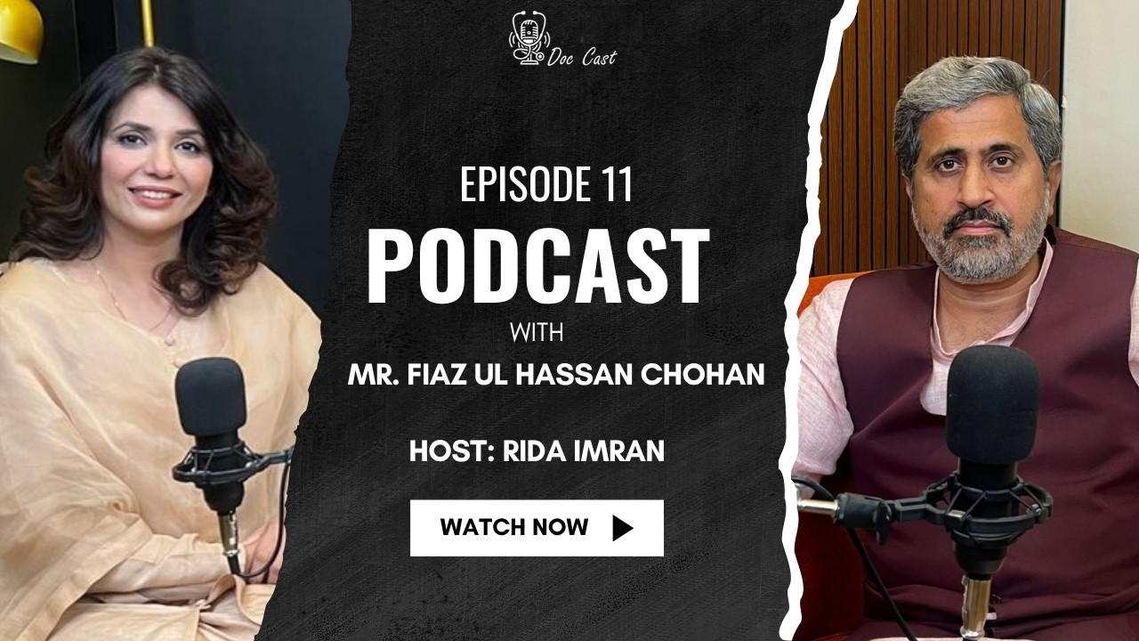 Podcast with Mr. Fayyaz Ul Hassan Chohan | Pakistani Politics | Fuel Prices in Pakistan | Doc Cast