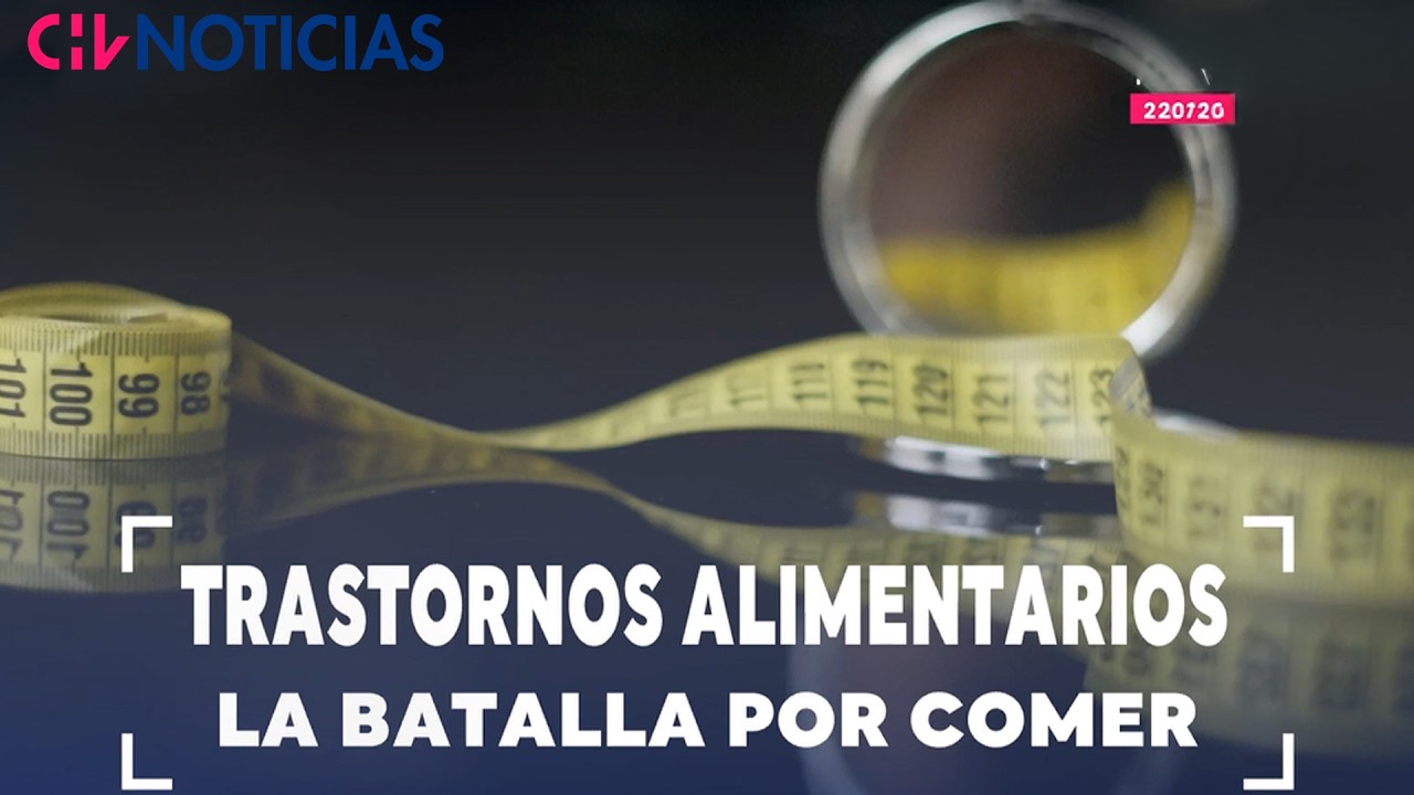 La dif&iacute;cil batalla de los trastornos alimenticios  | Reportajes CHV