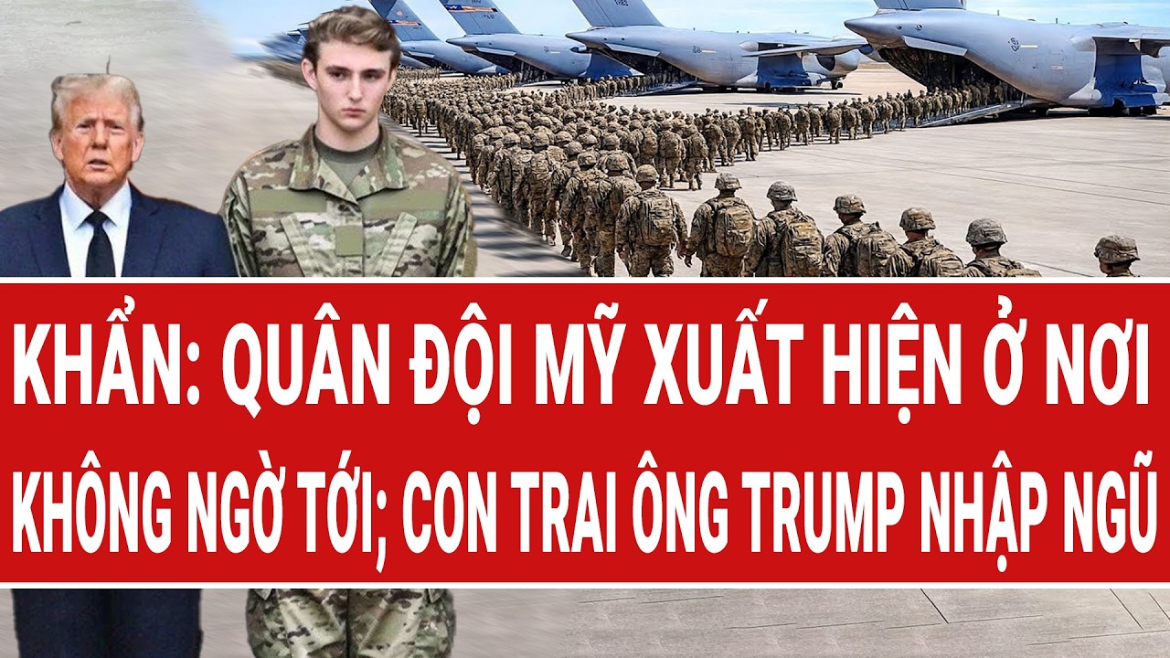 Điểm nóng 13/3: Khẩn: Quân đội Mỹ xuất hiện ở nơi không ngờ tới; kêu gọi con trai ông Trump nhập ngũ