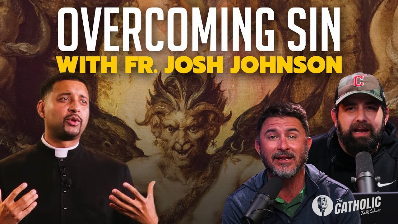 Overcoming Sin With Fr. Josh Johnson | The Catholic Talk Show