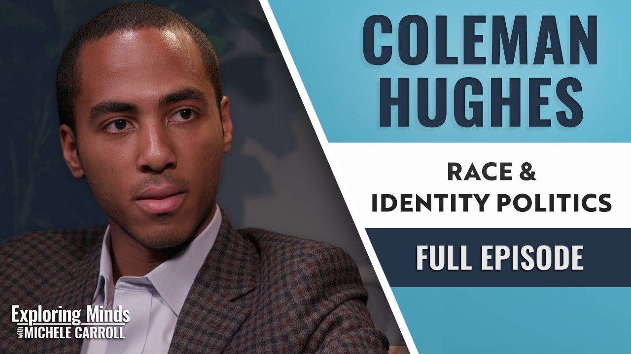 Coleman Hughes - Race & Identity Politics | Exploring Minds w/ Michele Carroll Ep. 6