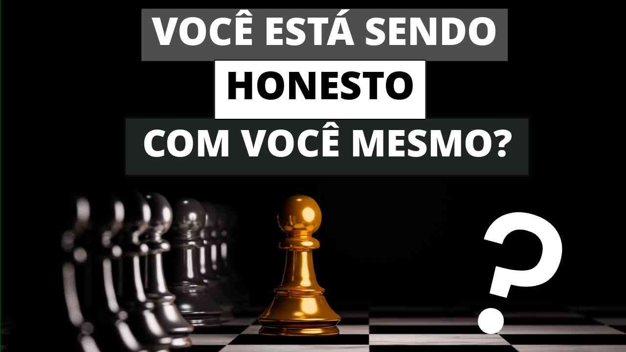 Seja HONESTO consigo mesmo. Sobre autohonestidade.