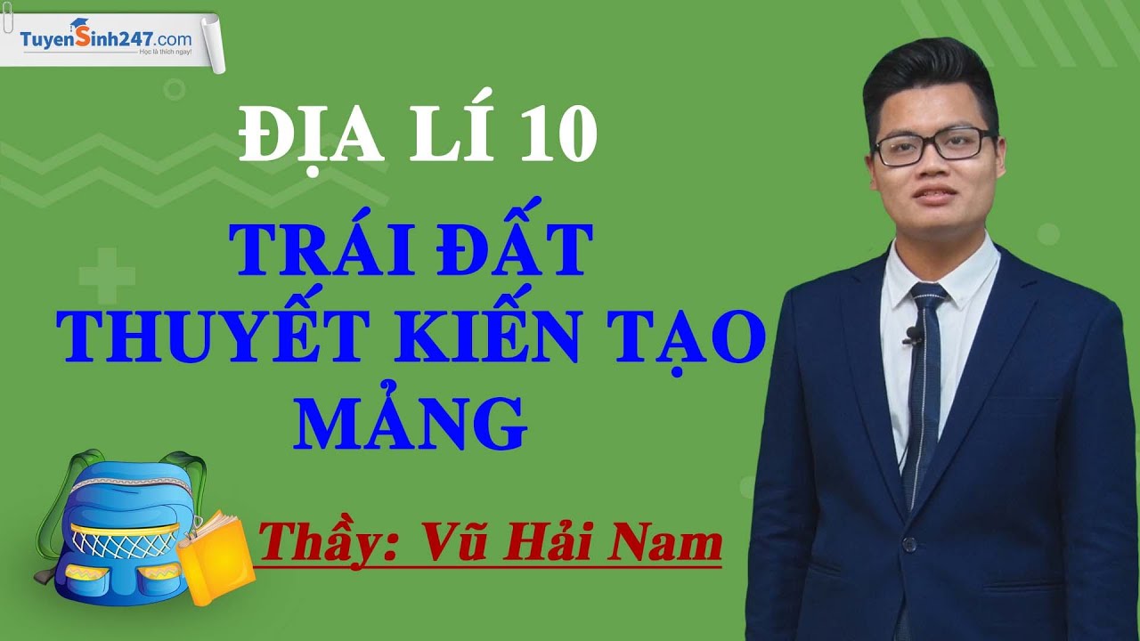 Trái Đất. Thuyết kiến tạo mảng – Địa lí 10 – Cánh diều – Thầy Vũ Hải Nam