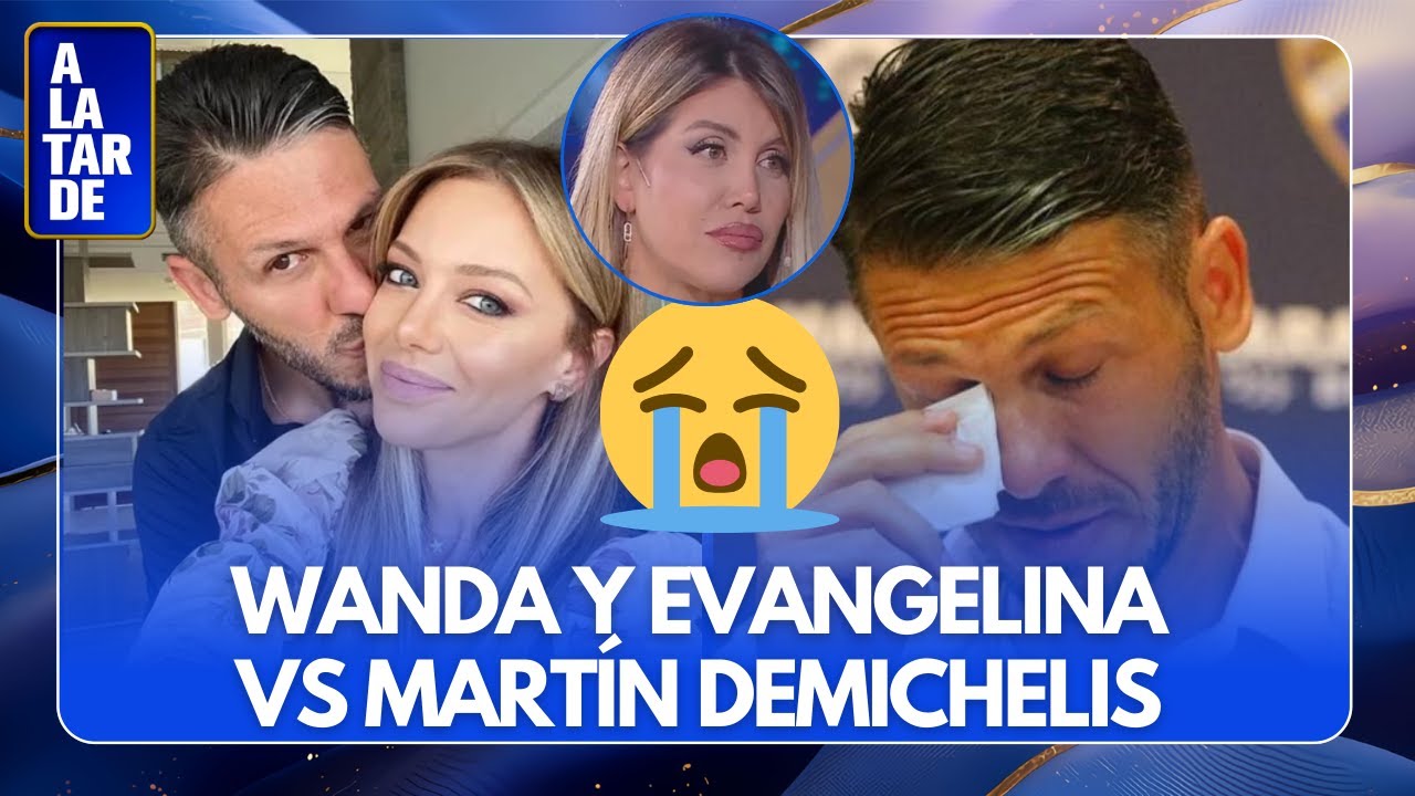 😰 MARTÍN DEMICHELIS EN CRISIS: EVANGELINA ANDERSON ASESORADA POR WANDA NARA