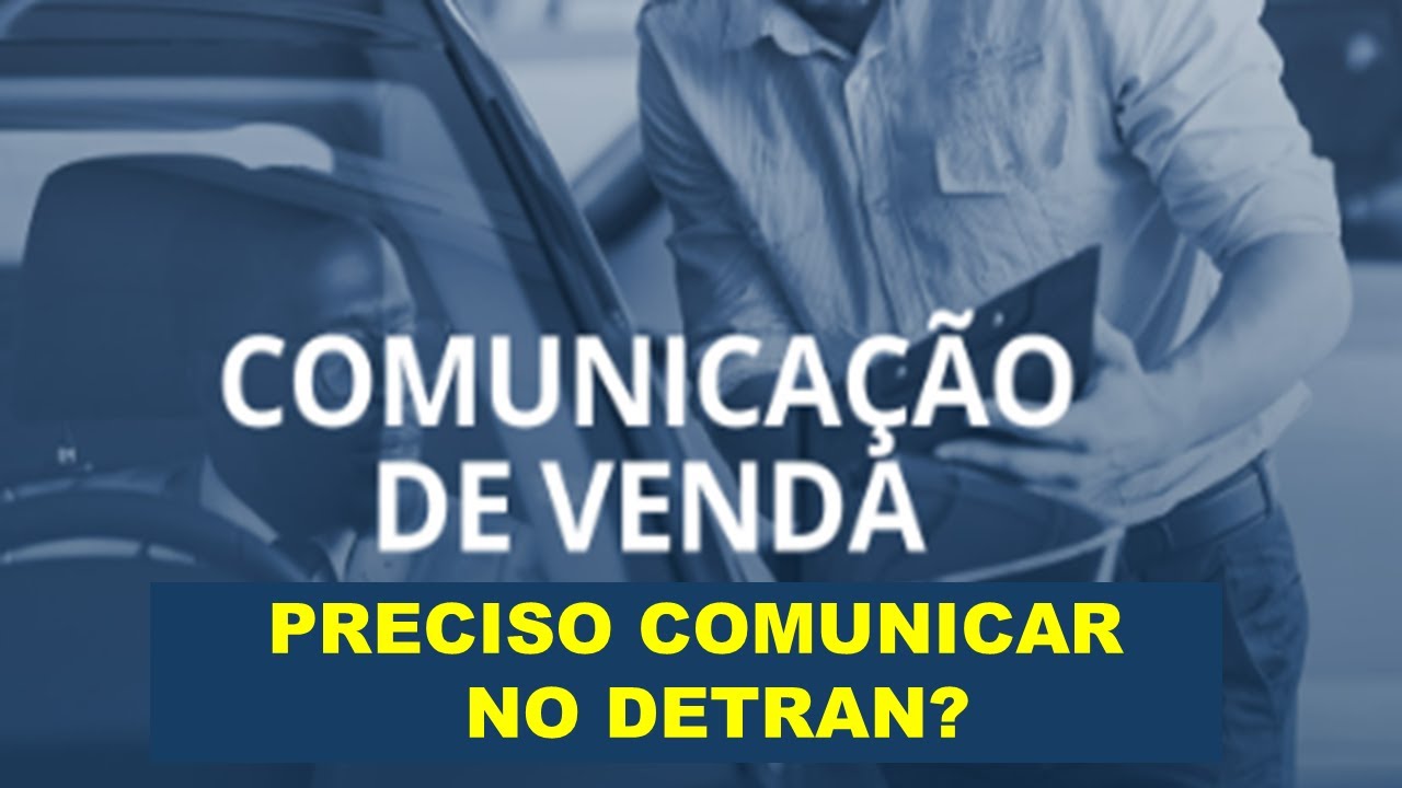 preciso ir no Detran fazer comunicação de venda?
