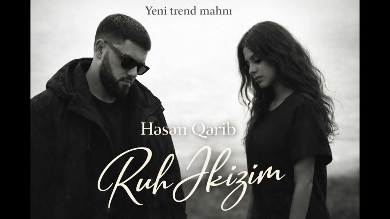 Yeni trend mahnı Həsən Qərib “Ruh Əkizim” 2026