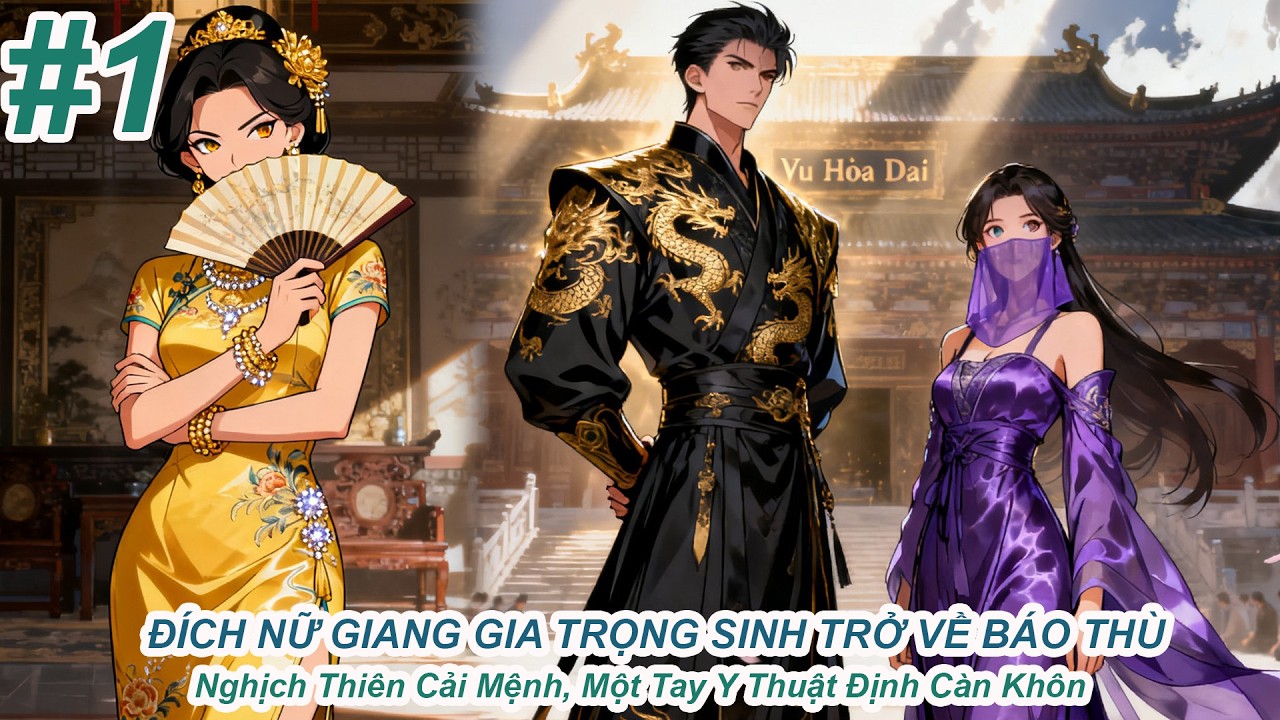 Đích Nữ Giang Gia Trọng Sinh Trở Về Báo Thù|Nghịch Thiên Cải Mệnh Một Tay Y Thuật Định Càn Khôn 1
