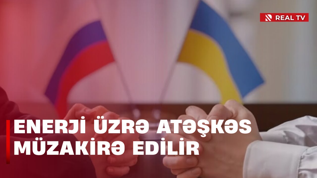 Rusiya-Ukrayna müharibəsi - Enerji üzrə atəşkəs müzakirə edilir