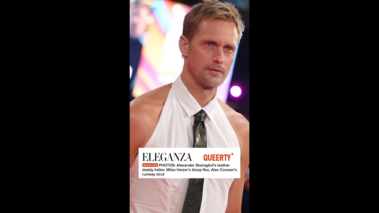 Alexander Skarsgård’s leather daddy halter, Miles Heizer’s bicep flex, Alex Consani’s runway strut