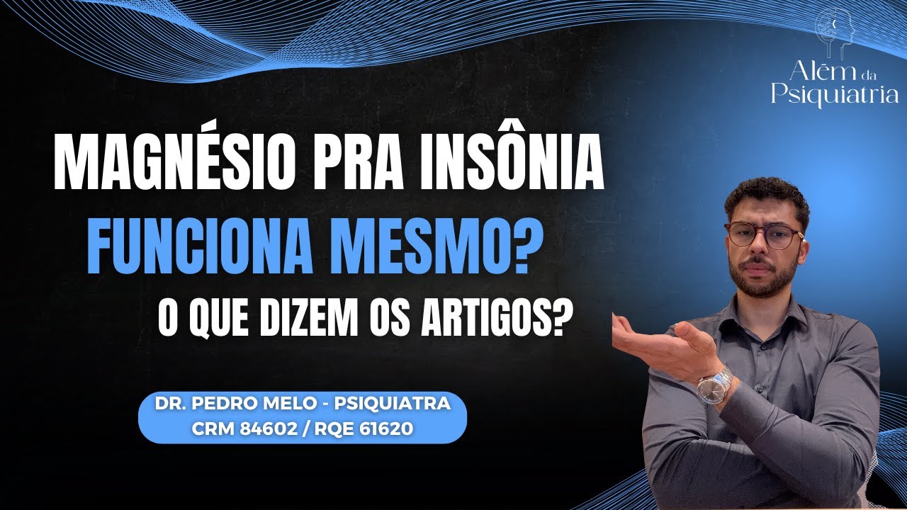 Psiquiatra revela o que estudos mostram sobre o uso do Magnésio para tratamento de Insônia