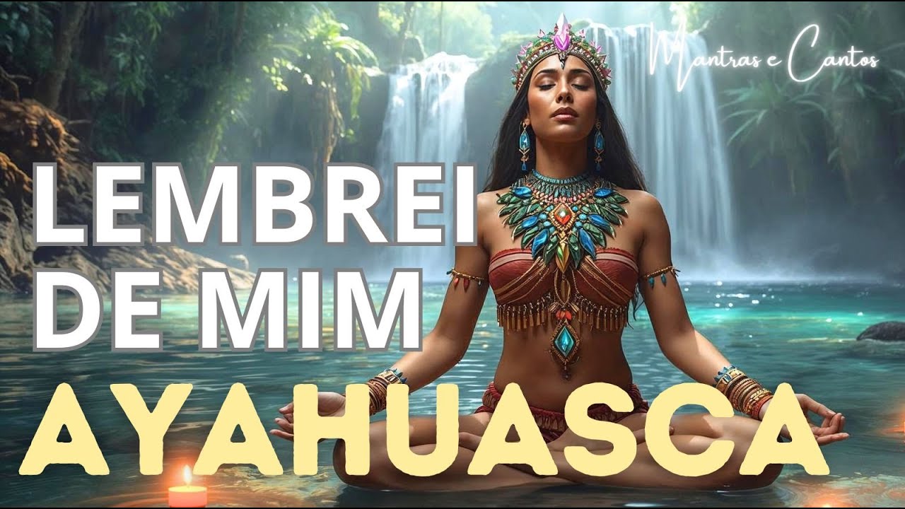 🍃QUANDO LEMBREI DE MIM / AYAHUASCA