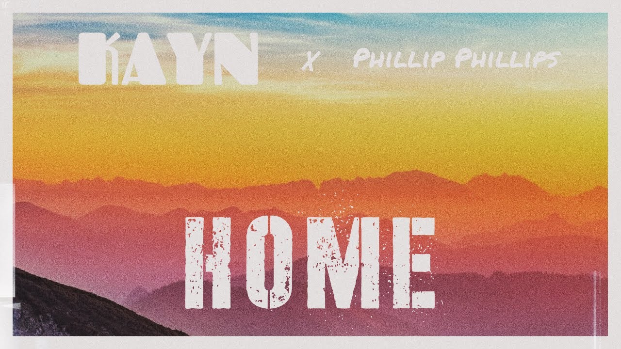 HOME - Phillip Phillips (Kayn Remix/Folk House Remix)