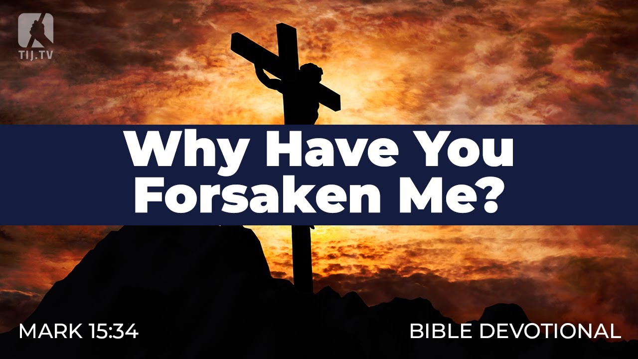 186. Why Have You Forsaken Me? – Mark 15:34