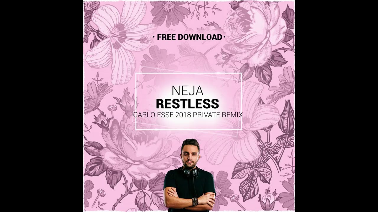 NEJA - Restless (Carlo Esse 2k18 Private Remix)