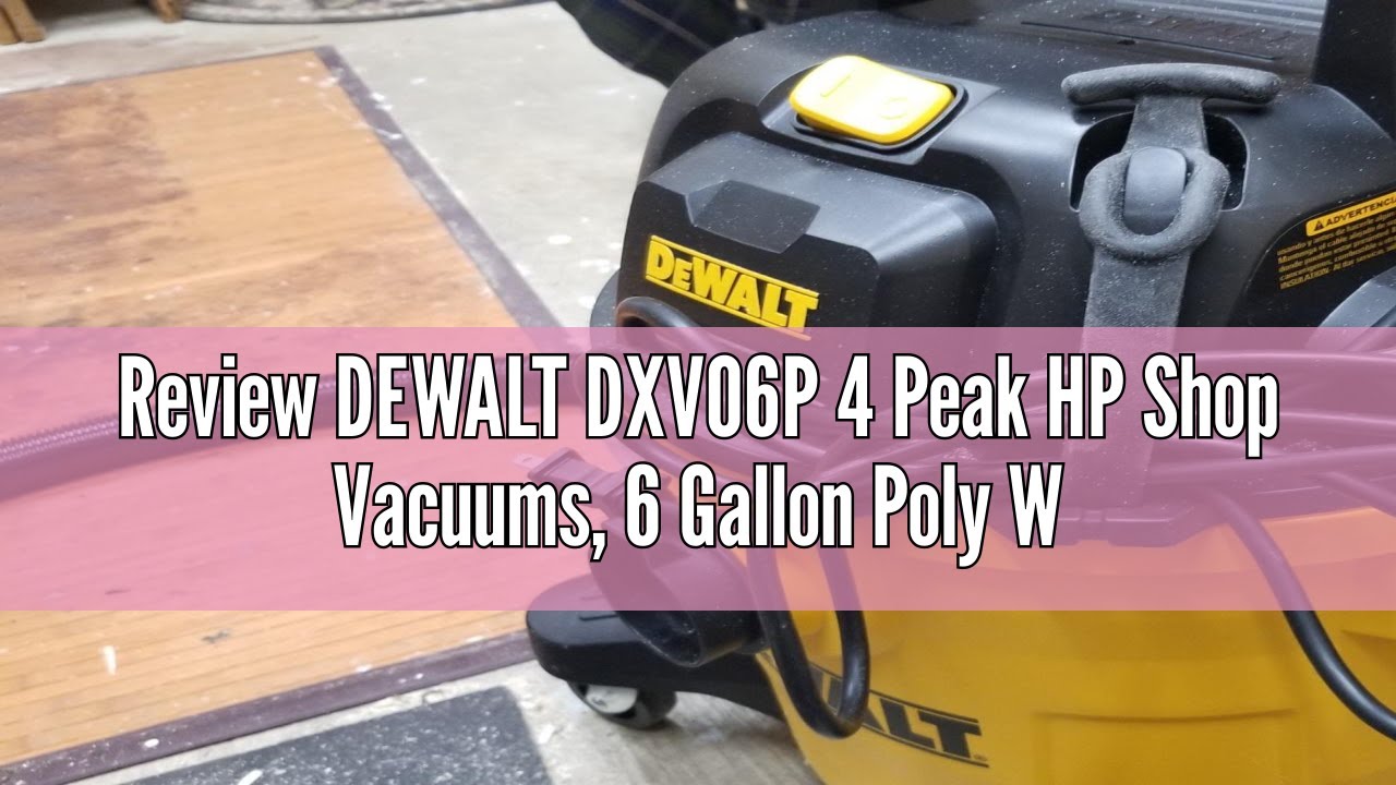 Review DEWALT DXV06P 4 Peak HP Shop Vacuums, 6 Gallon Poly Wet/Dry Vac, Heavy-Duty Shop Vacuum with