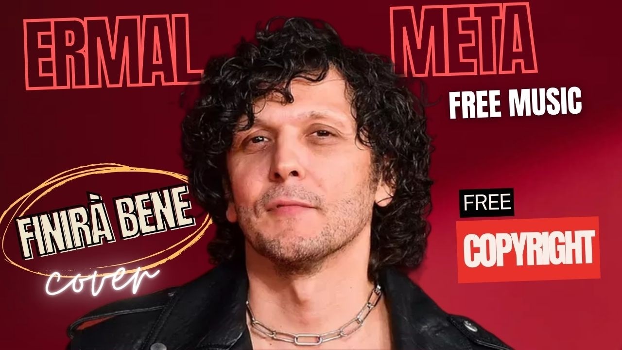 ERMAL META, FINIRA' BENE, COVER, LYRICS, SENZA COPYRIGHT, FREE MUSIC, #nocopyrightmusic  #ermalmeta