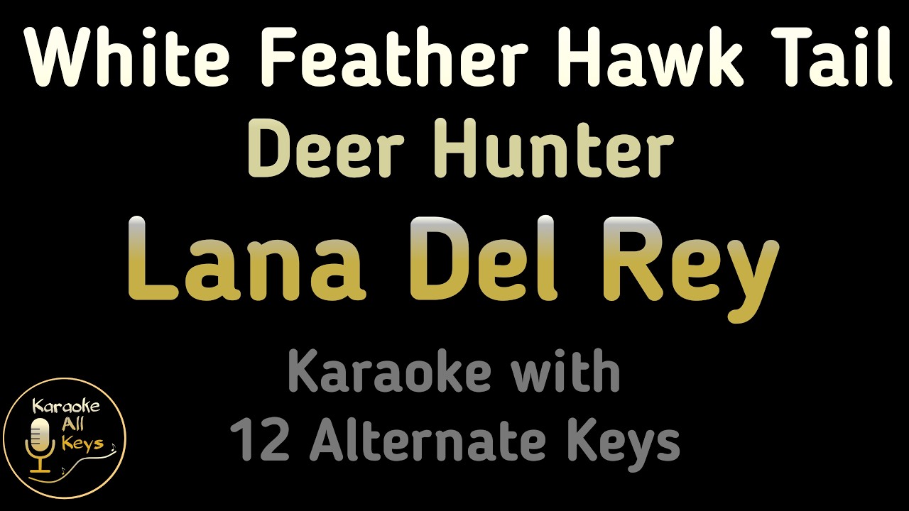Lana Del Rey White Feather Hawk Tail Deer Hunter Karaoke Instrumental Lower Higher Male Original Key