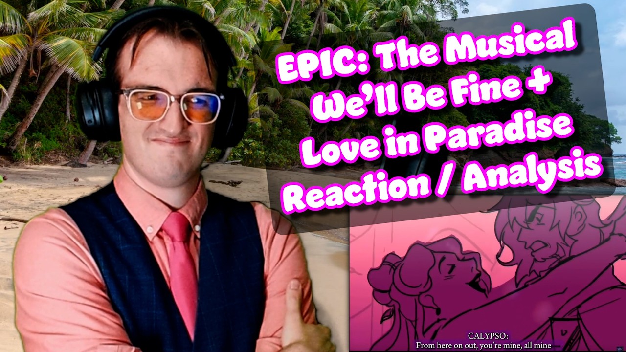 I Have... SO MANY EMOTIONS | We'll Be Fine/Love in Paradise | EPIC: The Musical Reaction/Analysis