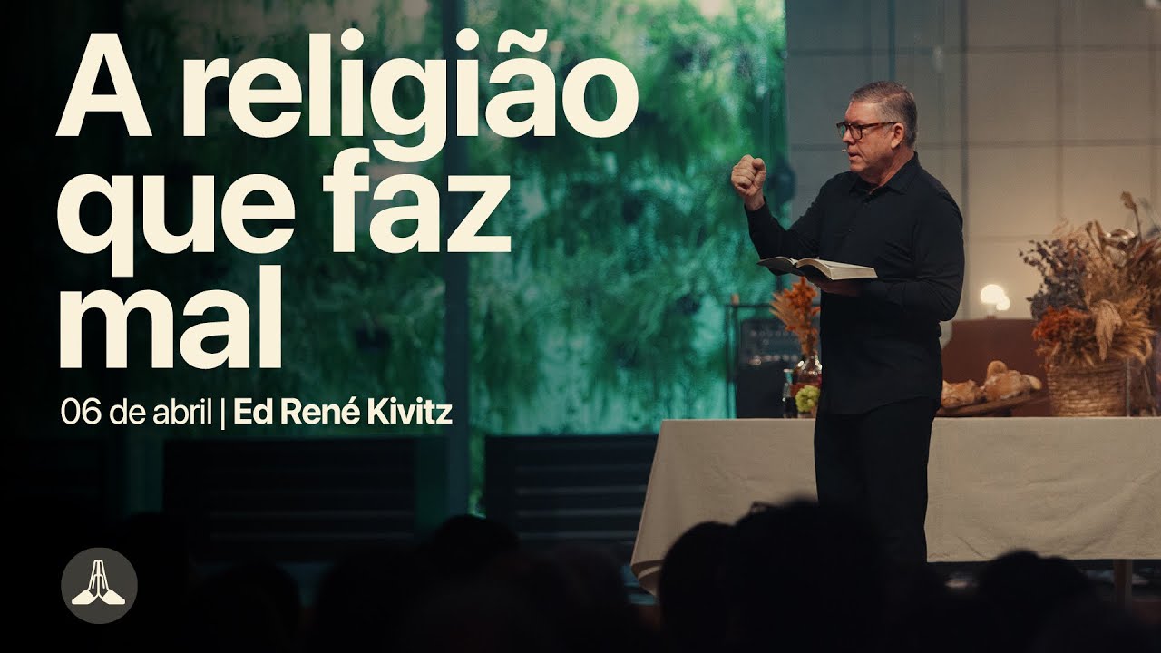 A religião que faz mal | Ed René Kivitz | 06 de abril de 2025