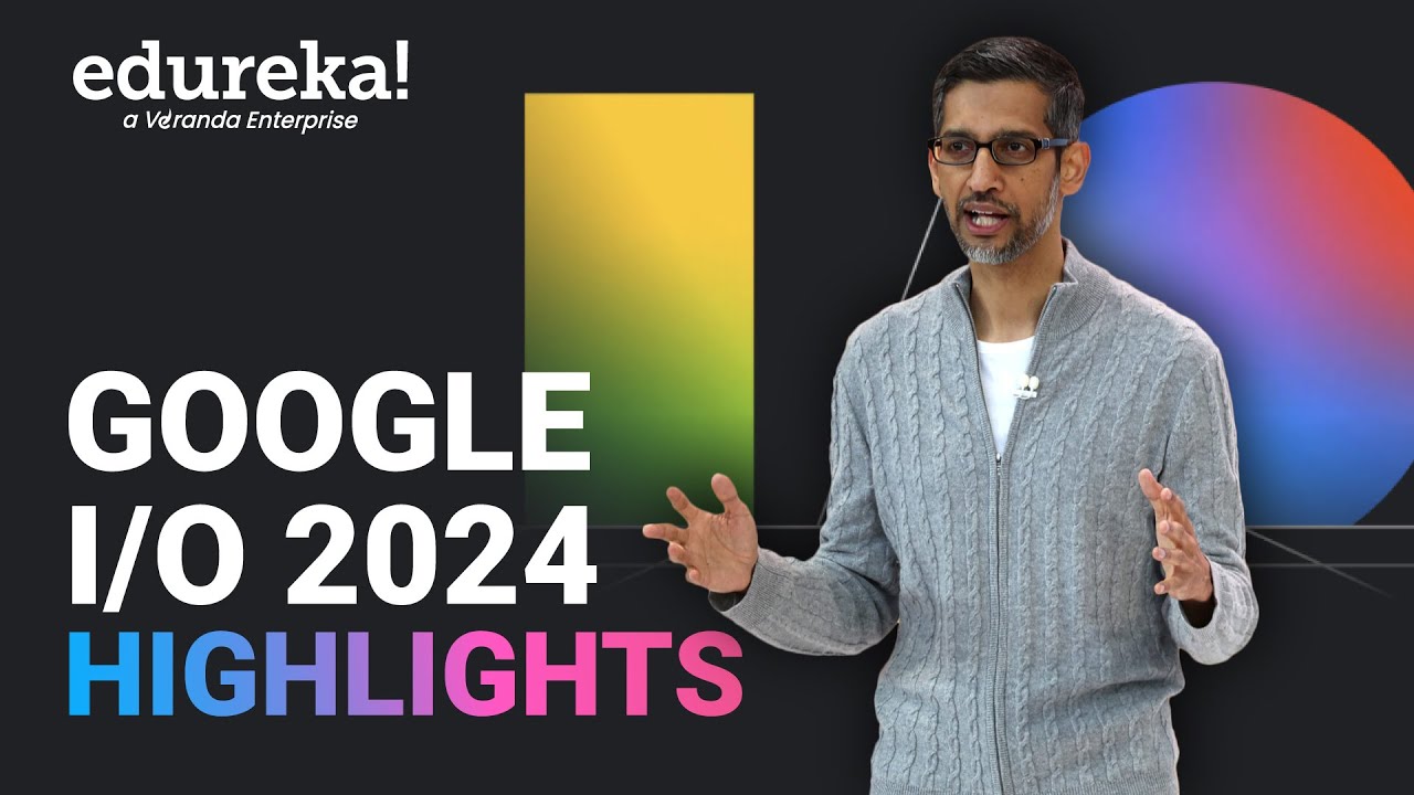 Google I/O 2024 Highlights in 10 Minutes | Edureka