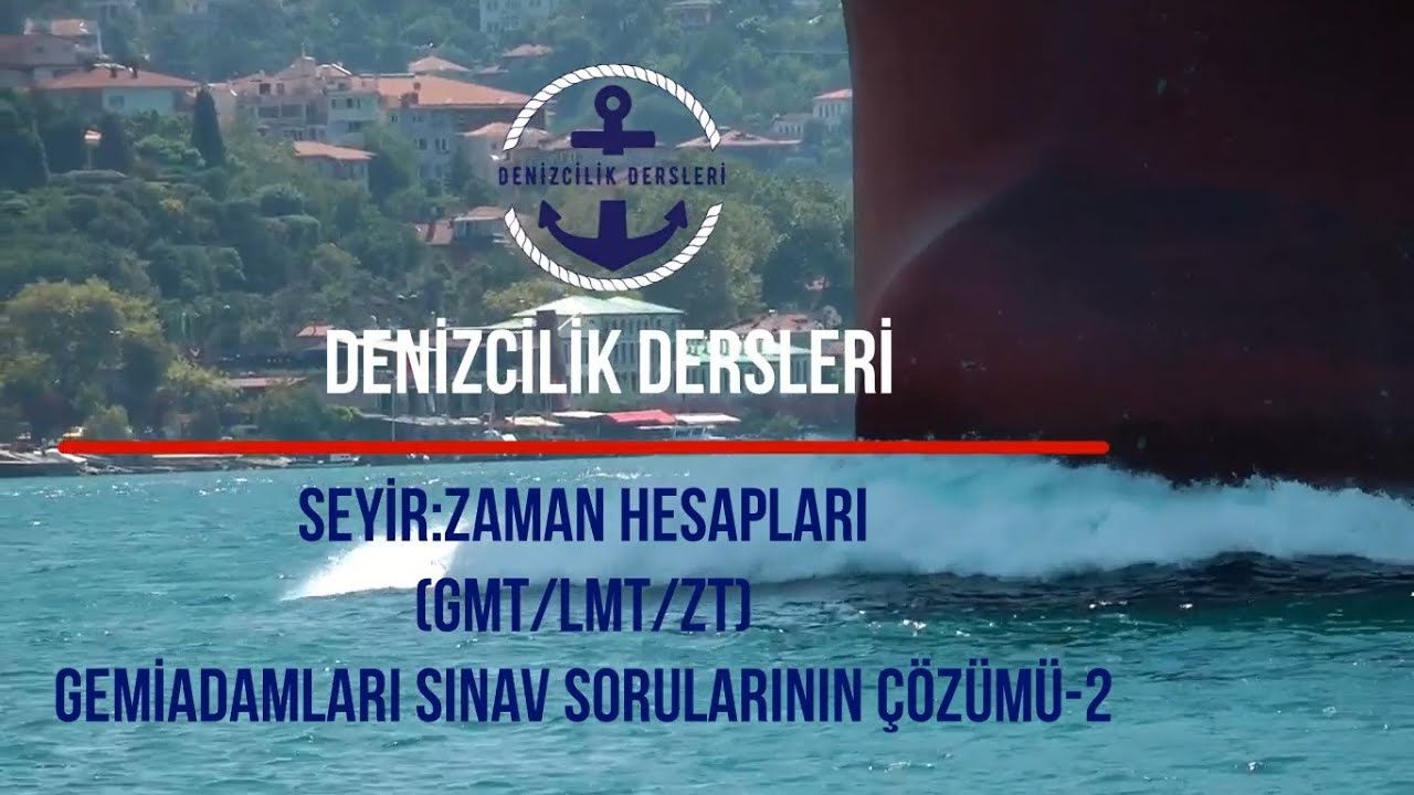 DENİZCİLİKTE ZAMAN HESAPLARI GMT/LMT/ZT (Bölüm:3 / Gemiadamları Sınav Sorularının Çözümü)