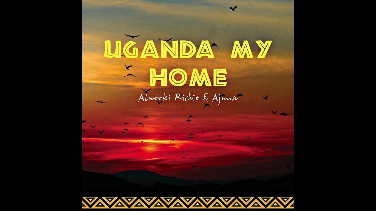 Uganda My Home - Atwooki Richie & Ajuna