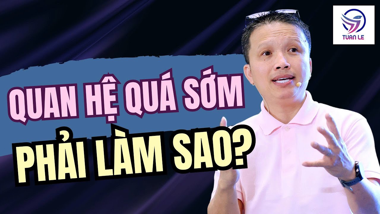 Lỡ quan hệ quá sớm rồi thì phải làm sao?