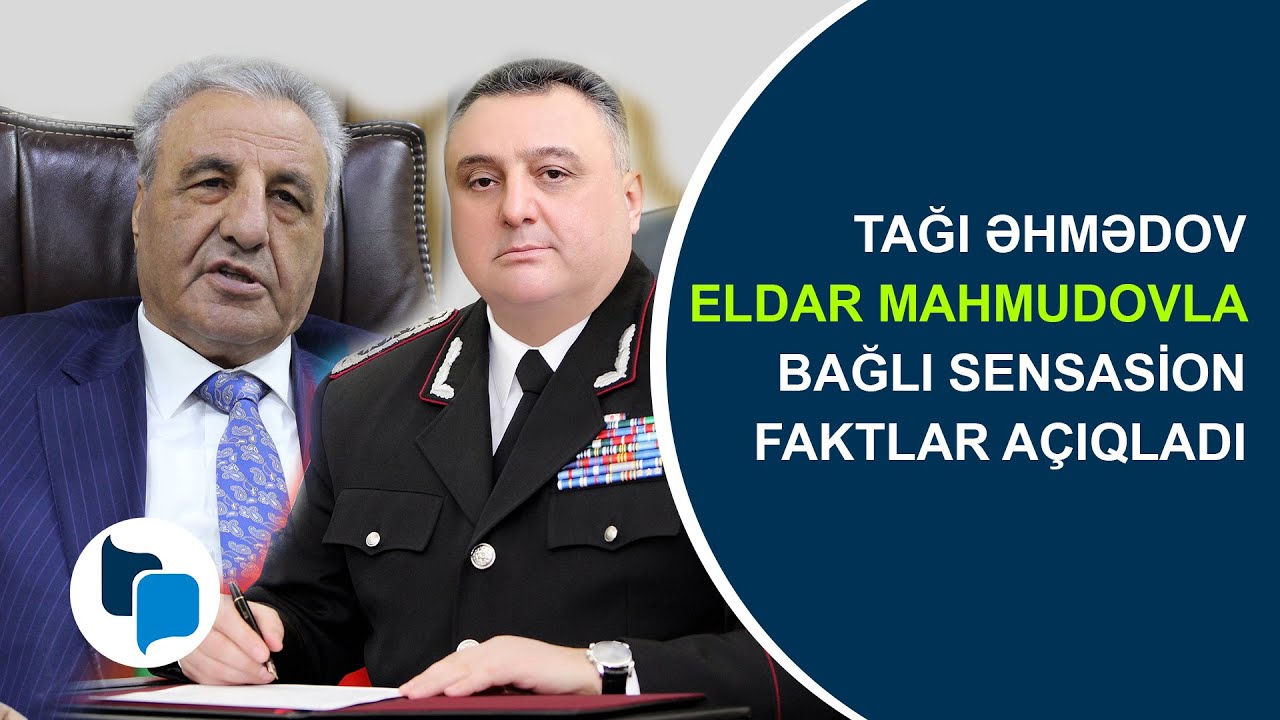 Tağı Əhmədov Eldar Mahmudovla bağlı sensasion faktlar açıqladı
