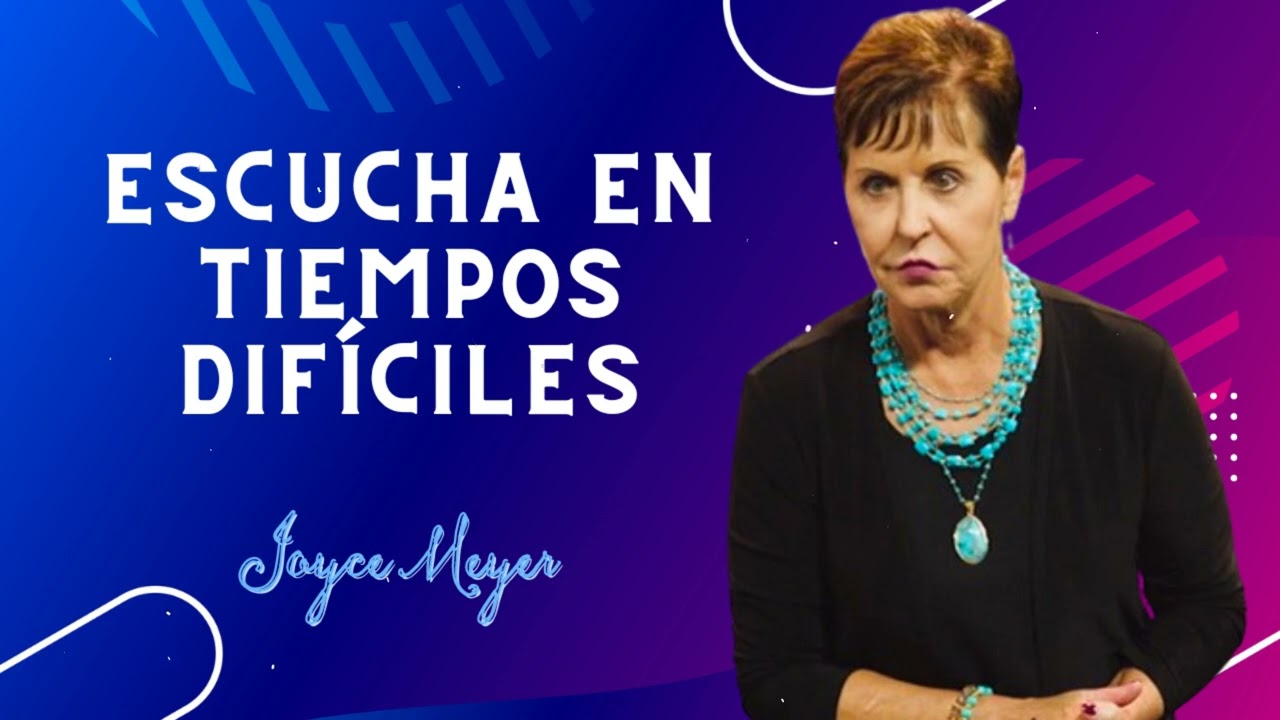 Escucha En Tiempos Difíciles - Joyce Meyer En Español 2024