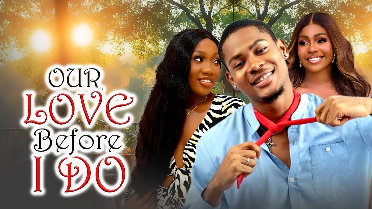 Just Released Now OUR LOVE BEFORE I DO - Ego Nwosu/Clinton Joshua/Chinenye - 2026 Nigerian Movie