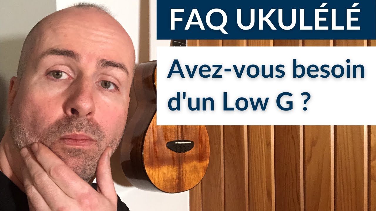 Avez-vous besoin d'un ukulélé Low G?