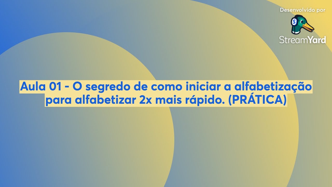 Aula 01 - ⁠O segredo de como iniciar a alfabetização para alfabetizar 2x mais rápido. (PRÁTICA)