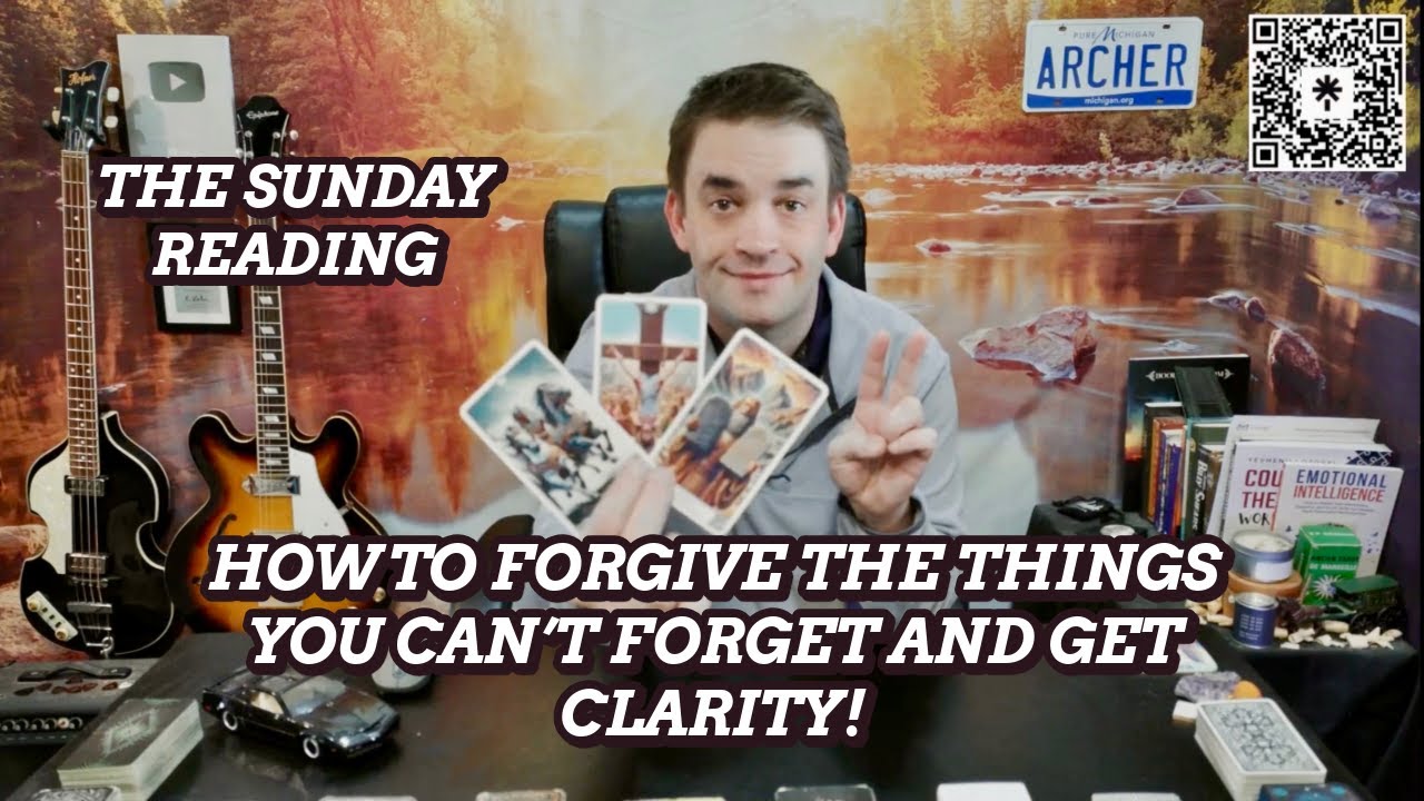 THE SUNDAY READING - HOW TO FORGIVE THE THINGS YOU CAN'T FORGET AND GET CLARITY!