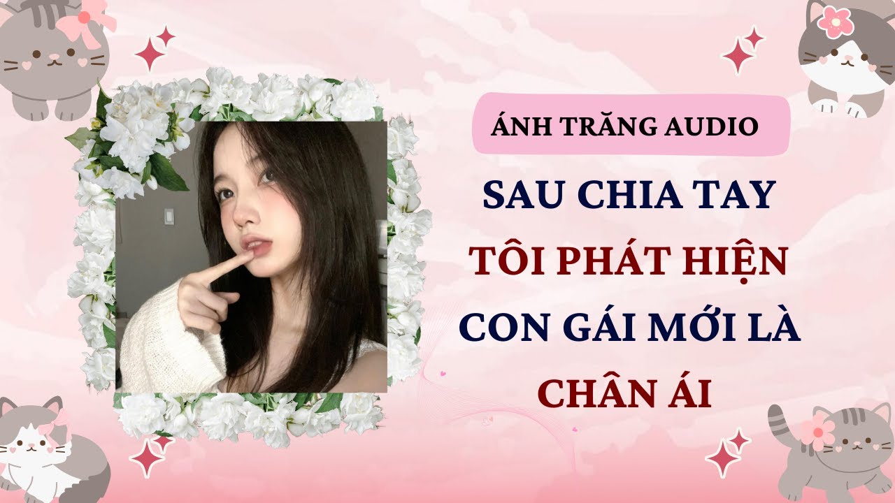 Truyện Audio | Sau Chia Tay Tôi Phát Hiện Con Gái Mới Là Chân Ái | Ánh Trăng Audio 